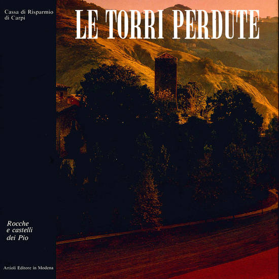 Le torri perdute. Rocche e castelli dei Pio.