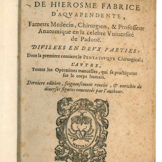 Oeuvres chirurgicales de Hierosme Fabrice d'Aquapendente, fameux medecin, ... Divisées en deux parties: Dont la premiere contient le Pentateuque Chirurgical; l'autre, toutes les Operations manuelles, qui se practiquent sur le corps humain. Derniere editi