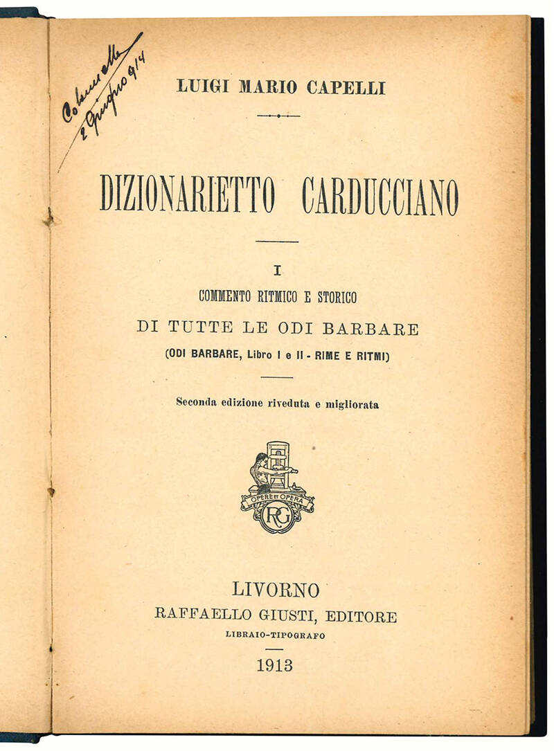 Dizionarietto carducciano. I. Commento ritmico e storico di tutte le Odi barbare (Odi barbare, Libro I. e II. - Rime e ritmi) - II. Commento di Giambi ed epodi e Rime nuove. Seconda edizione riveduta e migliorata.