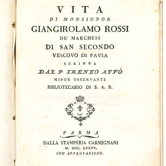 Vita di Monsignor Giangirolamo Rossi de’ Marchesi di San Secondo Vescovo di Pavia scritta dal P. Ireneo Affò Minor Osservante bibliotecario di S.A.R.