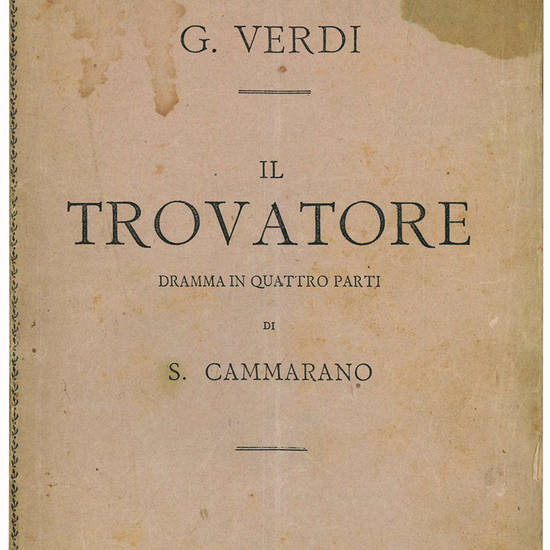 Il trovatore dramma in quattro parti. Poesia di Salvadore Cammarano musica di G. Verdi.