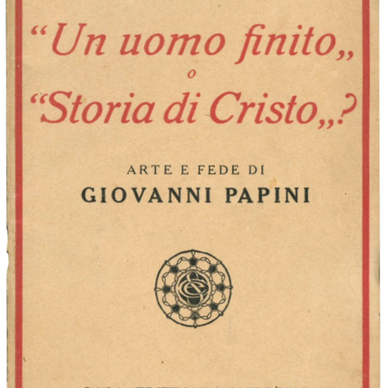 "Un uomo finito" o "Storia di Cristo"? Arte e fede in Giovanni Papini.