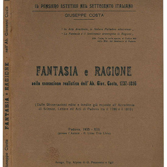 Fantasia e ragione nella concezione realistica dell'Ab. Giov. Costa, 1737-1816. (Dalle dissertazioni edite e inedite già esposte all'Accademia di Scienze, Lettere ed Arti di Padova tra il 1780 e il 1810).