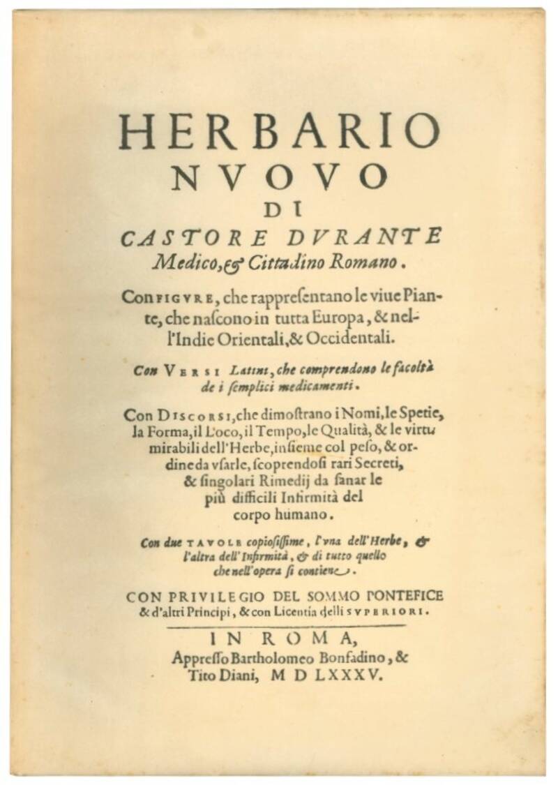 Herbario nuovo di Castore Durante medico, & cittadino romano. Con figure che rappresentano le viue piante, che nascono in tutta Europa, & nell'Indie orientali & occidentali [...]. Con discorsi, che dimostrano i nomi, le spetie, la forma, il loco, il tempo