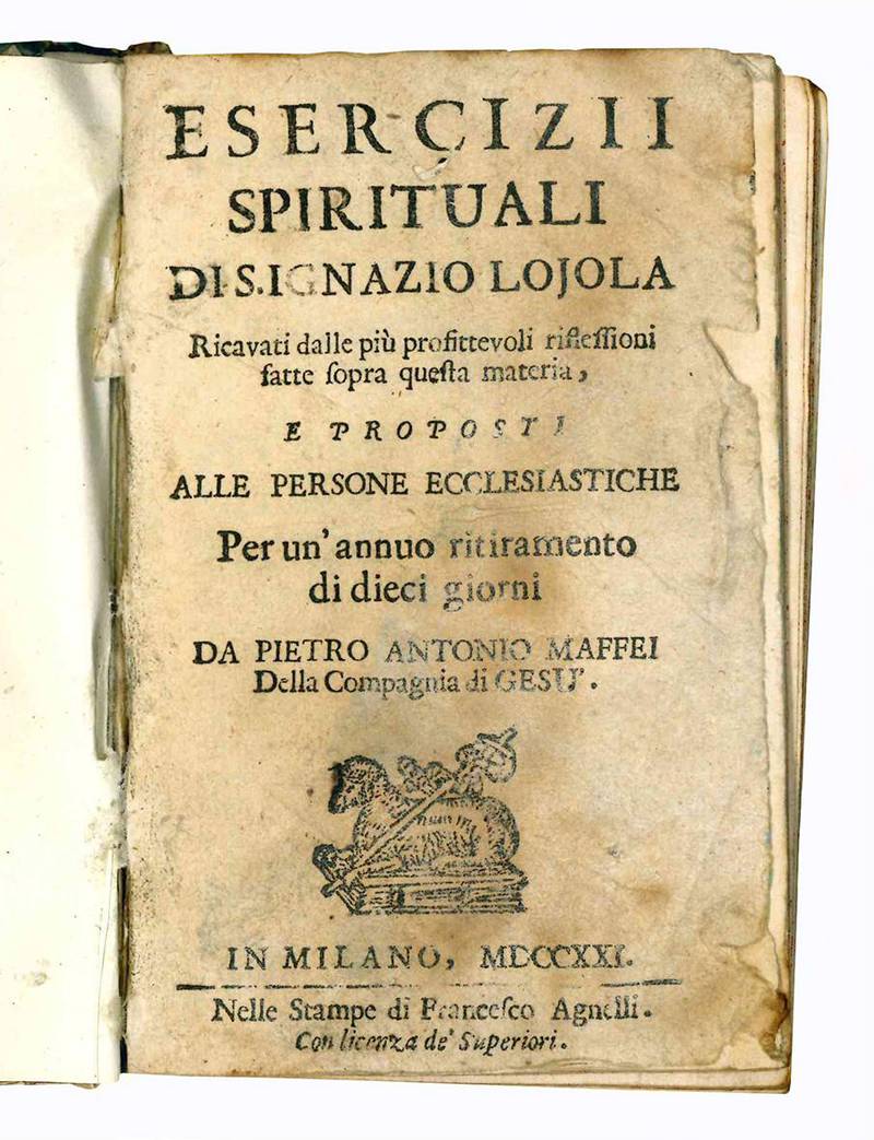 Esercizii spirituali di S. Ignazio Loyola. Ricavati dalle più profittevoli riflessioni fatte sopra questa materia, e proposti alle persone ecclesiastiche per un'annuo ritiramento di dieci giorni da Pietro Antonio Maffei della Compagnia di Gesù.