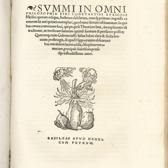 Constantini Africani post Hippocratem et Galenum, quorum, Graecę linguae doctus, sedulus fuit lector, medicorũ nulli prorsus, [...] posthabendi opera, cõquisita undi[que] [...] iam primum typis evulgata, praeter paucula quędam quae impressa fuerũt, s