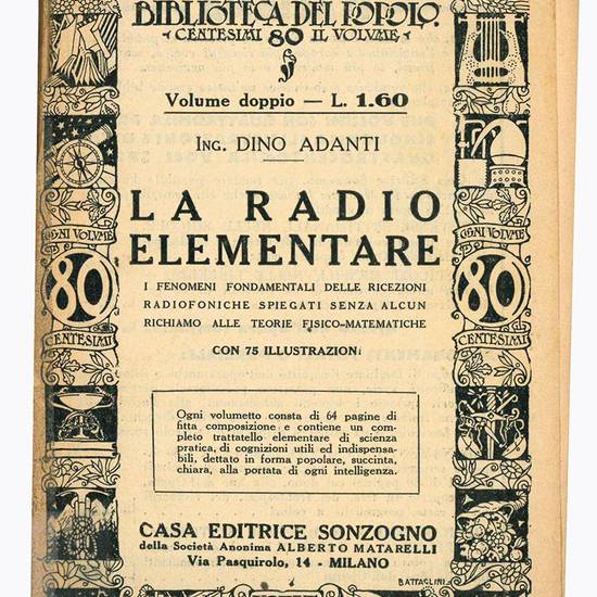 La radio elementare. I fenomeni fondamentali delle ricezioni radiofoniche spiegati senza alcun richiamo alle teorie fisico-matematiche.