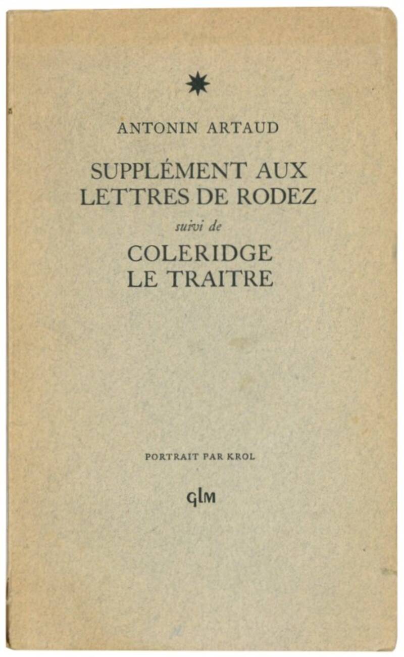 Supplément aux Lettres de Rodez, suivi de Coleridge le traître. Antonin Artaud; portrait par Krol.