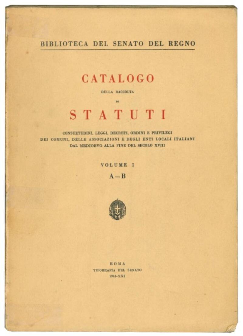 Catalogo della raccolta di statuti: consuetudini, leggi, decreti, ordini e privilegi dei comuni, delle associazioni e degli enti locali italiani dal Medioevo alla fine del secolo XVIII. Collezione di volumi dal primo al settimo.