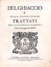 Del ghiaccio e della coagulatione. Trattati del p. Daniello Bartoli della Compagnia di Giesù