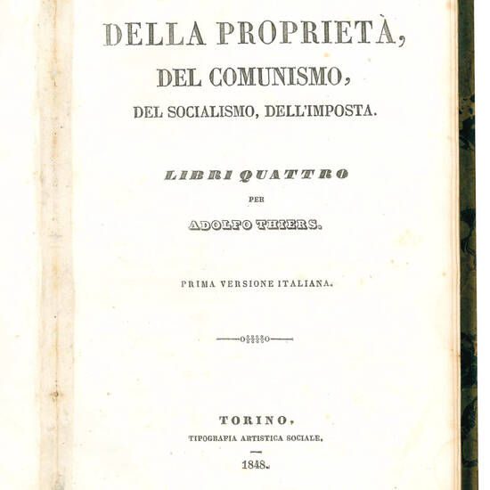 Trattato della proprietá, del comunismo, del socialismo, dell'imposta. Libri quattro per Adolfo Thiers. Prima versione italiana. - Il socialismo. Diritto al lavoro. Risposta al sig. Thiers di Luigi Blanc. Prima versione italiana