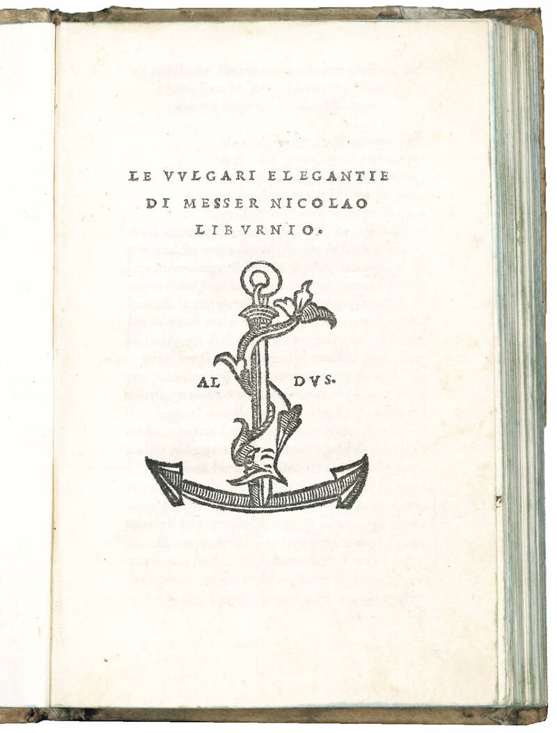 Le vulgari elegantie di messer Nicolao Liburnio. Colophon: Impresse in Vinegia nelle case d’Aldo Romano & d’Andrea Asolano suo suocero, 1521 del mese di giugno