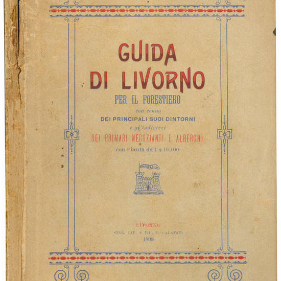 Guida di Livorno per il forestiero con cenno dei principali suoi dintorni e gl'indirizzi dei primari negozianti e alberghi, con pianta da 1 a 10.000.