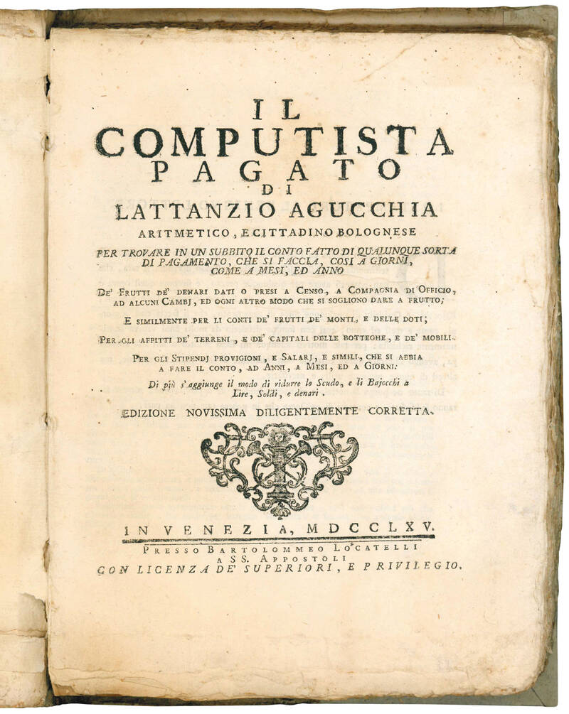 Il computista pagato di Lattantio Agucchia aritmetico, e cittadino bolognese per trovare in un subbito il conto fatto di qualunque sorta di pagamento, che si faccia, cosi à giorni, come a mesi, ed anno ... Edizione novissima diligentemente corretta.