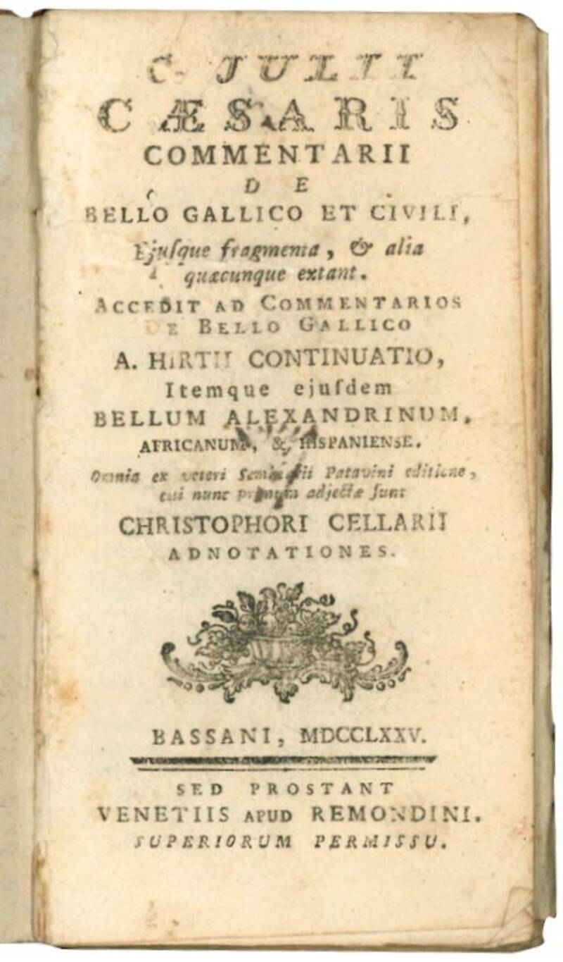 C. Julii Caesaris Commentarii de Bello Gallico et Civili, ejusque fragmenta, & alia quaecumque extant. Accedit ad commentarios ... A. Hirtii continuatio, itemque ejusdem Bellum Alexandrinum, ... Christophori Cellarii adnotationes.