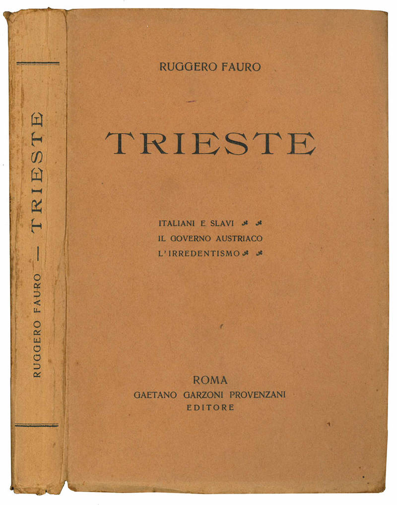 Trieste. Italiani e slavi, il governo austriaco, l'irredentismo.