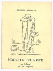 Modeste proposte scritte per svago di mente, sfogo di sentimenti e tentativo di istruzione pubblica degli italiani. Con nove disegni di Leo Longanesi