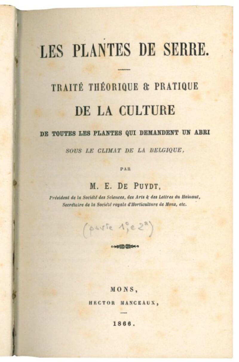 Les Plantes De Serre. Traité Théorique & Praticque de la culture de toutes les plantes qui demandent un abri sous le climat de la Belgique. Tomo I e II.