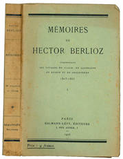 Mémoires de Hector Berlioz. Comprenant ses voyages en Italie en Allemagne en Russie et en Angleterre 1803-1865.