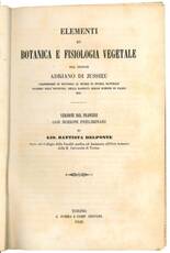 Elementi di Botanica e Fisiologia vegetale. Parte Prima: Organi e Funzioni della Vegetazione; Parte Seconda: Organi e Funzioni della Riproduzione; Parte Terza: Classificazione e Famiglie.