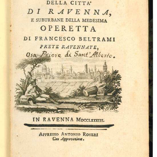 Il forestiere instruito delle cose notabili della città di Ravenna, e suburbane della medesima operetta di Francesco Beltrami prete ravennate.