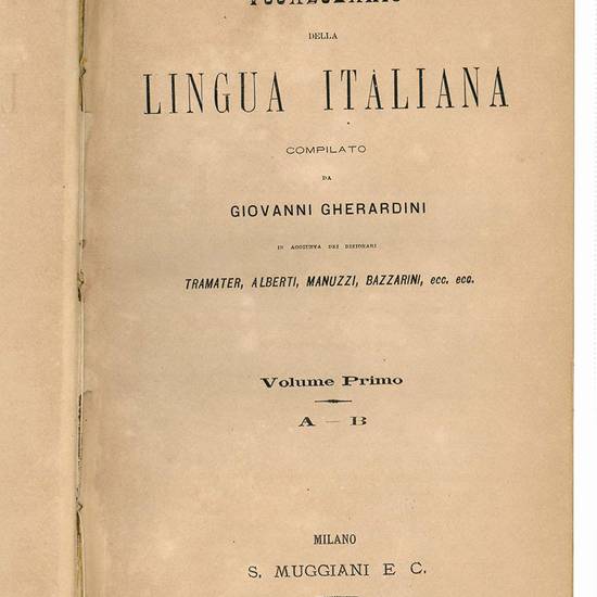 Vocabolario della lingua italiana compilato da Giovanni Gherardini in aggiunta dei dizionari Tramater, Alberti, Manuzzi, Bazzarini, ecc. ecc. Volume primo A-B (-Volume sesto T-Z).