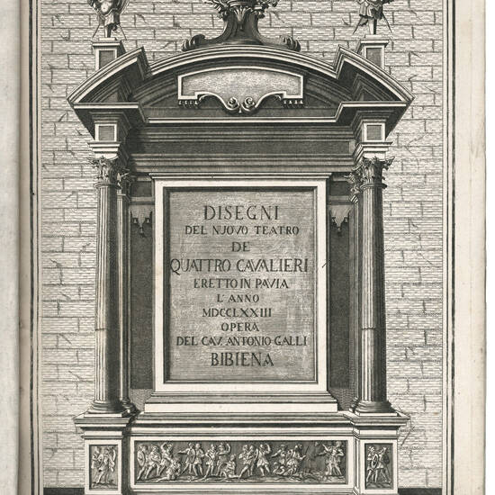 Disegni del nuovo teatro de quattro cavalieri eretto in Pavia l’anno MDCCLXXIII opera del Cav. Antonio Galli Bibiena