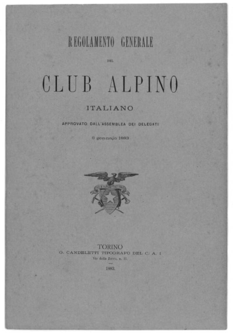 Regolamento generale del Club Alpino Italiano. Approvato dall'assemblea dei delegati 6 Gennaio 1883.