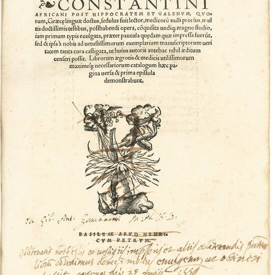 Constantini Africani post Hippocratem et Galenum, quorum, Graecę linguae doctus, sedulus fuit lector, medicorũ nulli prorsus, [...] posthabendi opera, cõquisita undi[que] [...] iam primum typis evulgata, praeter paucula quędam quae impressa fuerũt, s