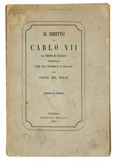 Il diritto di Carlo VII al trono di Spagna dimostrato per via storica e legale dal Conte del Pinar. Versione dal francese.