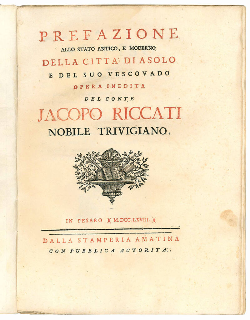 Prefazione allo stato antico, e moderno della città di Asolo e del suo vescovado opera inedita del conte Jacopo Riccati nobile trivigiano