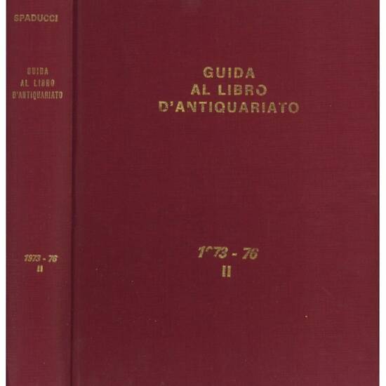 Guida al libro d'antiquariato e d'amatore: repertorio bibliografico. Contenente la descrizione dei volumi antichi, rari o di pregio, rilevati sui cataloghi delle principali librerie antiquarie italiane ed accompagnati dalle relative valutazioni.