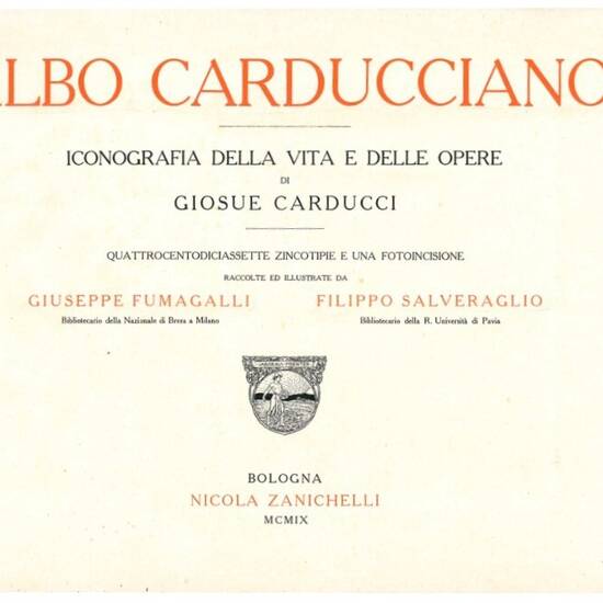 Albo carducciano: iconografia della vita e delle opere di Giosue Carducci.