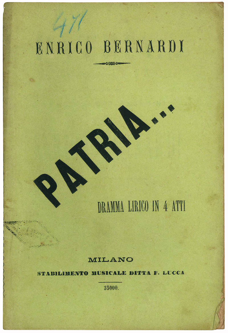 Patria.. Dramma lirico in 4 atti. Versi di Ferdinando Pagavini. Musica di Enrico Bernardi.