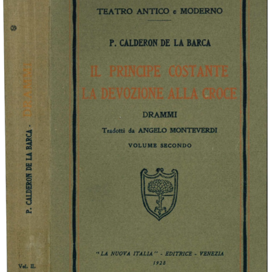 Il principe costante. La devozione alla croce. Drammi tradotti da Angelo Monteverdi. Vol. secondo.