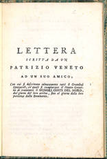 Lettera scritta da un patrizio veneto ad un suo amico, con cui si descrivono minutamente tutti li grandiosi spettacoli, co? quali si compiacque il Veneto Governo di trattenere li signori Conti del Nord, dal giorno del loro arrivo, fino al giorno della lor