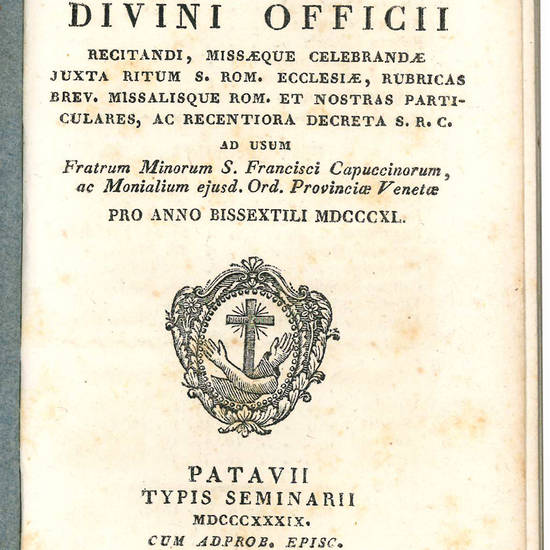 Ordo Divini Officii recitandi, Missaeque Celebrandae Juxta Ritum S. Rom. Ecclesiae, rubricas Brev. Missalique Rom. et nostras particulares, ac reccentiora decreta S. R. C. ... Pro Anno Bissextili MMDCCCXL.