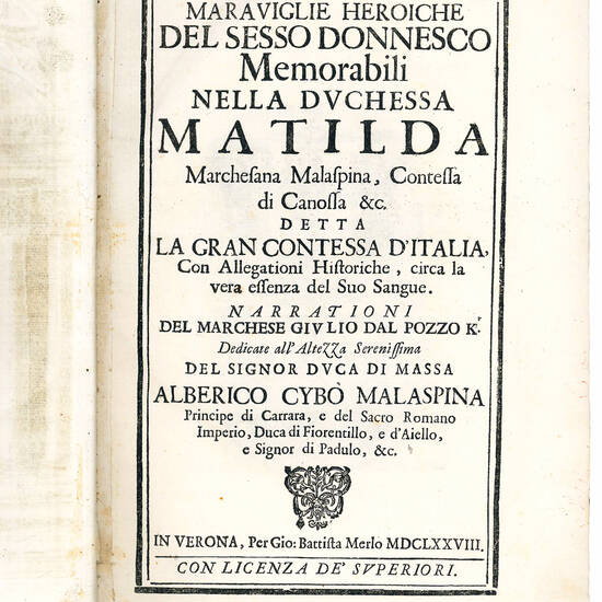 Maraviglie heroiche del sesso donnesco memorabili nella duchessa Matilda Marchesana Malaspina, Contessa di Canossa &c. detta la Gran Contessa d'Italia, con allegationi historiche, circa la vera essenza del suo sangue. Narrationi del marchese Giulio Dal Po