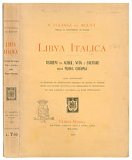 Libya italica. Terreni ed acque, vita e colture della nuova colonia con appendice di ricerche ed osservazioni originali ed analisi di terreni fatte dall'autore durante la sua permanenza in Tripolitania con carta geografica e geologica e 34 tavole d'illust