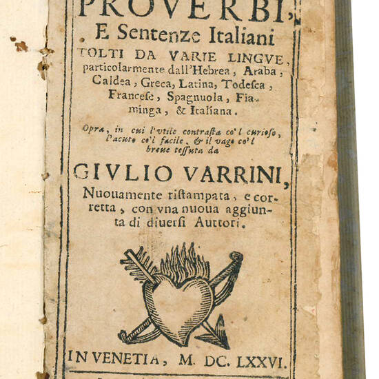 Scielta de proverbi, e sentenze italiani tolti da varie lingue ... Opra, in cui l'utile contrasta co'l curioso, l'acuto co'l facile, & il vago co'l breue tessuta da ... Nuovamente ristampata, e corretta, con una nuova aggiunta di diversi Auttori.