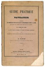 Guide pratique du navigateur contenant les modèles de tous les calculs astronomiques usités à la mer, avec notes dans le texte, expliquant la manière d'opérer dans tous les cas particuliers, la carte du ciel et une notice donnant la description et la