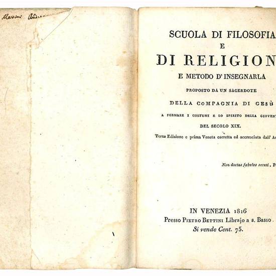 Scuola di filosofia e di religione e metodo d'insegnarla proposto da un sacerdote della Compagnia di Gesù a formare i costumi e lo spirito della gioventù del secolo XIX. Terza edizione e prima veneta corretta ed accresciuta dall'Autore.