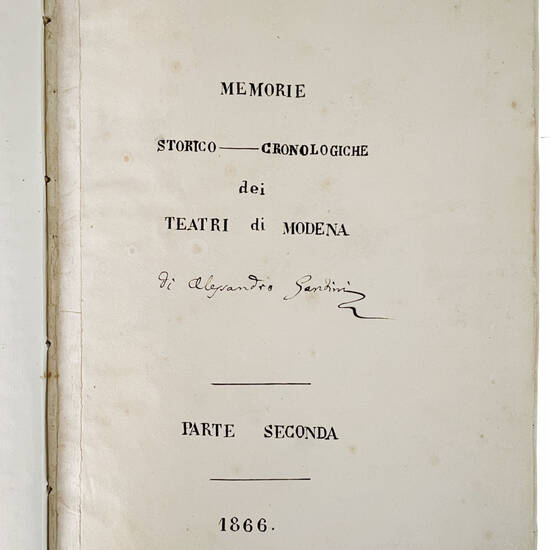 Memorie storico-cronologiche dei Teatri di Modena di Alessandro Gandini. Parte prima [-seconda]. 1866. Manoscritto autografo su carta. [Modena, ca. 1866-1871]