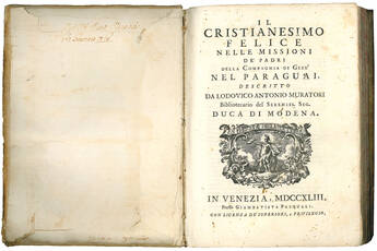 Il Cristianesimo Felice nelle Missioni de’ Padri della Compagnia di Gesù nel Paraguai, descritto da Ludovico Antonio Muratori Bibliotecario del Sereniss. Sig. Duca di Modena