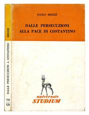 Dalle persecuzioni alla pace di Costantino.