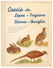 Caccia alla lepre, fagiano, starna, quaglia. Scritti anonimi, riveduti completati ed annotati. II Edizione riveduta dal "Cedrone" 8 tavole a colori fuori testo.