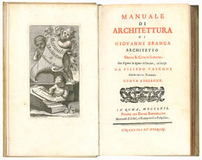 Manuale di architettura di Giovanni Branca architetto della S. Casa di Loreto. Con figure in rame delineate, ed incise da Filippo Vasconi architetto romano. Nuova edizione