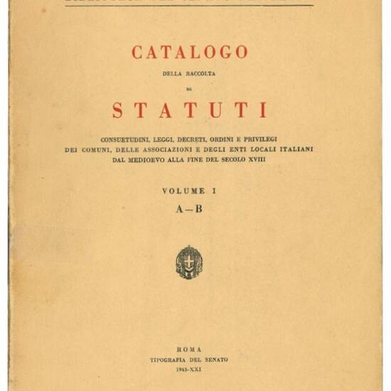 Catalogo della raccolta di statuti: consuetudini, leggi, decreti, ordini e privilegi dei comuni, delle associazioni e degli enti locali italiani dal Medioevo alla fine del secolo XVIII. Collezione di volumi dal primo al settimo.