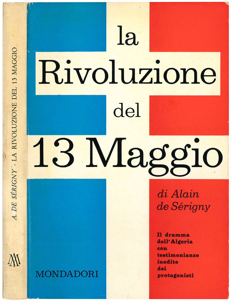 La rivoluzione del 13 maggio. Il dramma dell'Algeria con testimonianze inedite dei protagonisti.