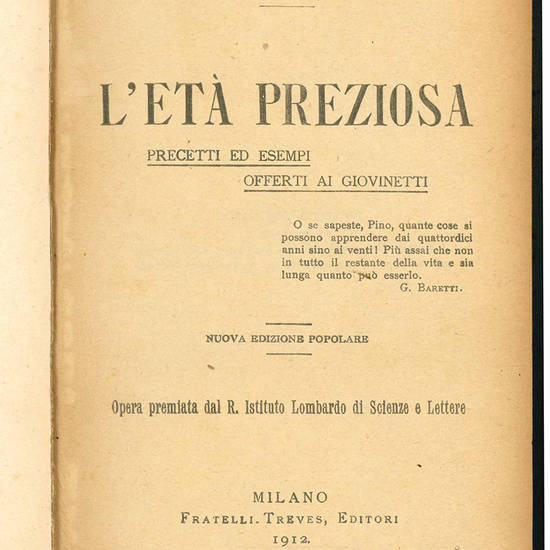 L'età preziosa. Precetti ed esempi offerti ai giovinetti. Nuova edizione popolare. Opera premiata dall R. Istituto Lombardo di Scienze e Lettere.